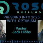 Pastor Jack Hibbs Joins Rose Unplugged For Special New Year’s Message: An Air of Optimism For 2025: Can You Feel It? (AUDIO)