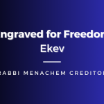 Menachem Creditor | Engraved for Freedom (Ekev)