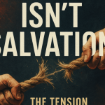 Tim Orr | Covenant Identity Isn’t Salvation: The Tension Christians Have Missed