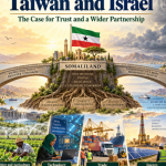 Nassir Hussein Kahin | Somaliland Chose Taiwan and Israel: The Case for Trust and a Wider Partnership