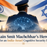 Devsena Mishra | Captain Smit Machchhar’s Heroism: A Catalyst for India-Israel Cognitive Security Partnership